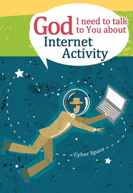 God I Need To Talk To You About Internet Activity By Newman Michael W