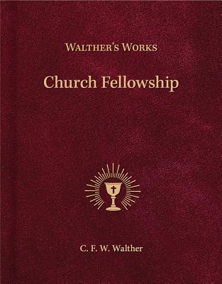 Walther's Works Church Fellowship By Walther C f w Walther (Hardback)