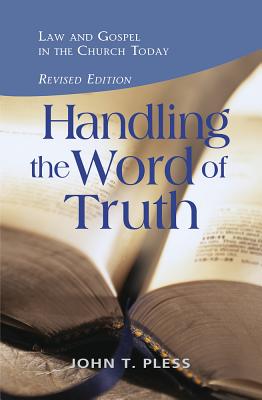 Handling the Word of the Truth By Dr John T Pless (Paperback)