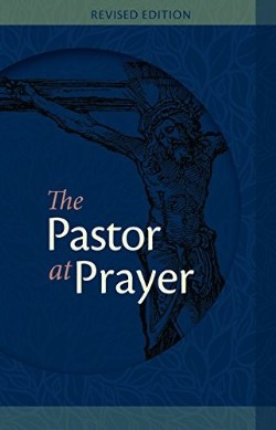 The Pastor at Prayer - Revised Edition A Pastor's Daily Prayer and St