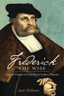 Frederick the Wise By Sam Wellman (Paperback) 9780758649171