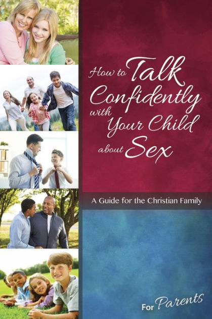 How To Talk Confidently With Your Child About Sex For Paren