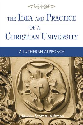 The Idea and Practice of a Christian University By Scott Ashmon