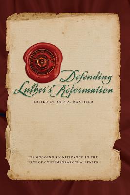 Defending Luther's Reformation By Maxfield John (Paperback)