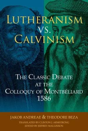 Luthernism vs Calvinism By Andreae Jakob Beza Theodore (Paperback)