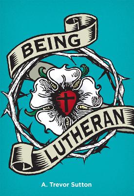 Being Lutheran By A Trevor Sutton (Paperback) 9780758651785