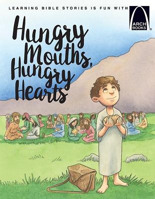 Hungry Mouths Hungry Hearts By Arch Books (Paperback) 9780758654717