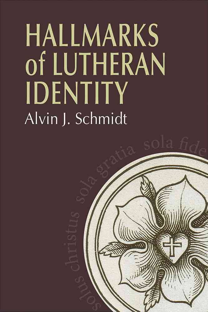 Hallmarks Of Lutheran Identity By Schmidt Alvin J (Paperback)