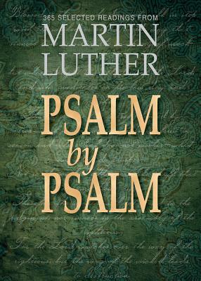 Psalm by Psalm 365 Selected Readings from Martin Luther (Paperback)