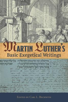 Martin Luther's Basic Exegetical Writings (Paperback) 9780758657312