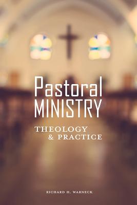 Pastoral Ministry Theology And Practice By Warneck Richard (Paperback)