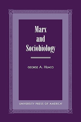 Marx and Sociobiology By George A Huaco (Paperback) 9780761815358