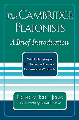 The Cambridge Platonists A Brief Introduction by Tod E Jones With E