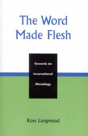 The Word Made Flesh By Ross Langmead (Paperback) 9780761829119