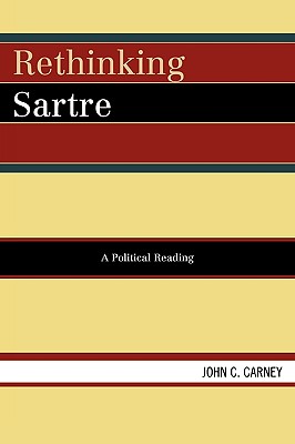 Rethinking Sartre A Political Reading By John C Carney (Paperback)