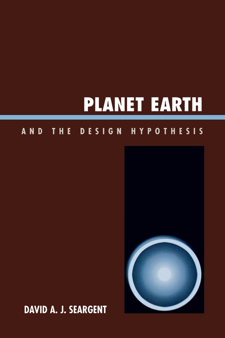 Planet Earth And The Design Hypothesis By David A J Seargent