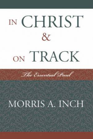 In Christ & On Track By Morris A Inch (Paperback) 9780761839651