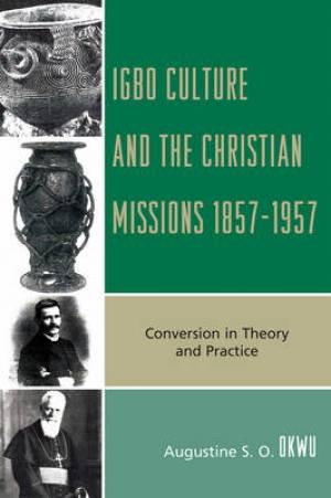 Igbo Culture and the Christian Missions 1857-1957 (Hardback)