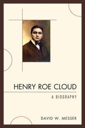 Henry Roe Cloud By David W Messer (Hardback) 9780761849179