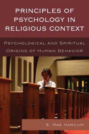 Principles of Psychology in Religious Context By E Rae Harcum