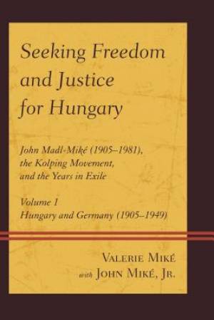 Seeking Freedom and Justice for Hungary By Valerie Mike (Hardback)