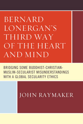 Bernard Lonergan's Third Way of the Heart and Mind By John Raymaker