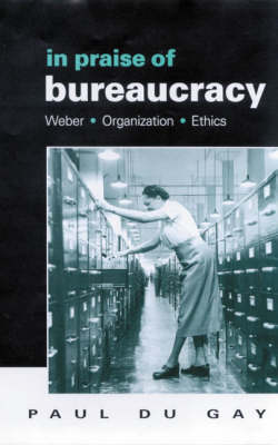 In Praise of Bureaucracy By Paul Du Gay (Hardback) 9780761955030