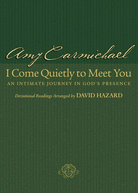 I Come Quietly To Meet You By Amy Carmichael (Hardback) 9780764200458