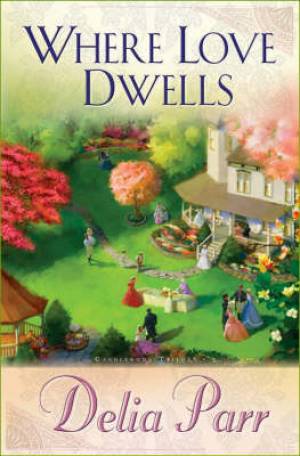 Where Love Dwells By Delia Parr (Paperback) 9780764200885