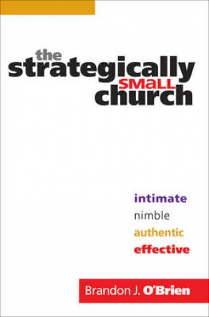 The Strategically Small Church By Brandon J O'Brien (Paperback)