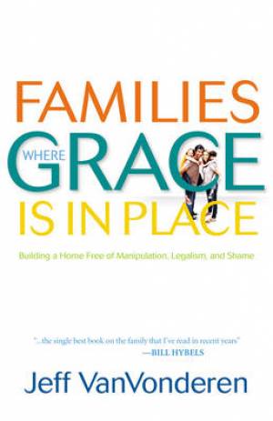 Families Where Grace is in Place By Jeff Van Vonderen (Paperback)