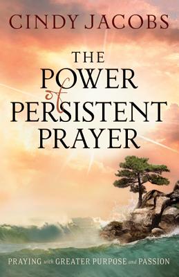 The Power Of Persistent Prayer By Cindy Jacobs (Paperback)