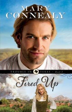 Fired Up Trouble in Texas book 2 By Mary Connealy (Paperback)