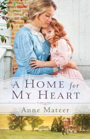 A Home for My Heart By Anne Mateer (Paperback) 9780764210648