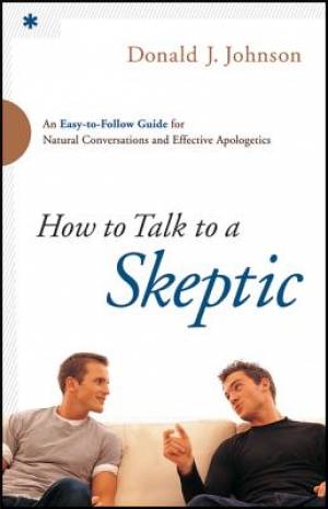 How to Talk to a Skeptic By Donald J Johnson (Paperback) 9780764211225