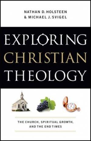 Exploring Christian Theology By Svigel Michael J Holsteen (Paperback)