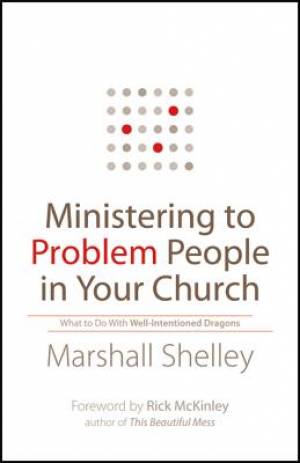 Ministering to Problem People in Your Church By Marshall Shelley