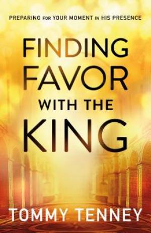 Finding Favor With The King By Tommy Tenney (Paperback) 9780764211720