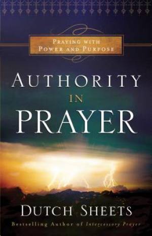 Authority In Prayer By Dutch Sheets (Paperback) 9780764211737