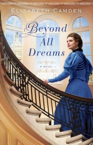 Beyond All Dreams By Elizabeth Camden (Paperback) 9780764211751