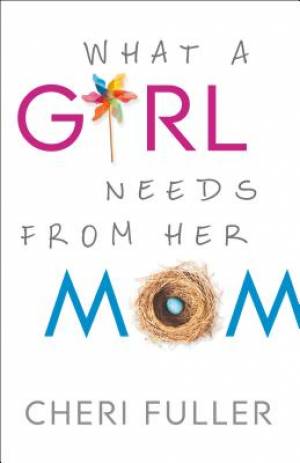 What a Girl Needs from Her Mom By Cheri Fuller (Paperback)