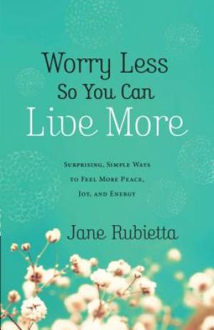 Worry Less So You Can Live More By Jane Rubietta (Paperback)