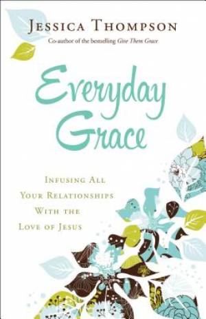 Everyday Grace By Jessica Thompson (Paperback) 9780764212994