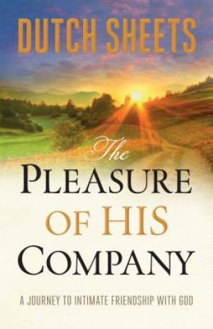 The Pleasure Of His Company By Dutch Sheets (Paperback) 9780764213335