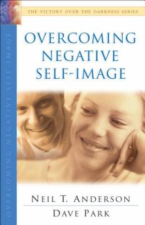 Overcoming Negative Self-Image By Neil T Anderson (Paperback)