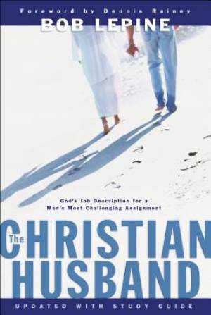 The Christian Husband By Bob Lepine (Paperback) 9780764215094