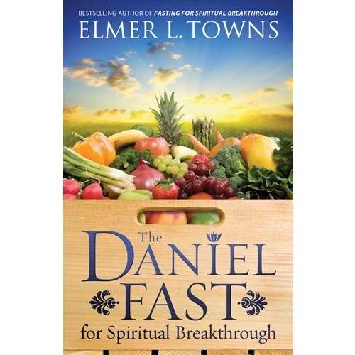 The Daniel Fast for Spiritual Breakthrough By Elmer L Towns