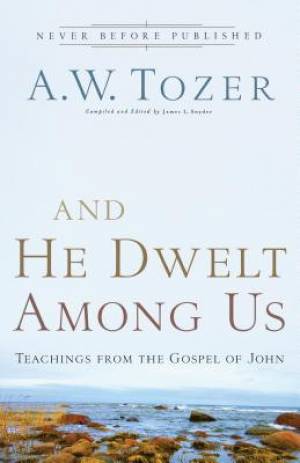 And He Dwelt Among Us By A W Tozer (Paperback) 9780764216145