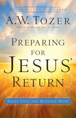 Preparing for Jesus' Return By A W Tozer (Paperback) 9780764216220