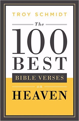 The 100 Best Bible Verses on Heaven By Troy Schmidt (Paperback)